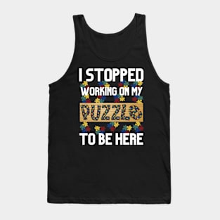 I Stopped Working on My Puzzle to Be Here Tank Top